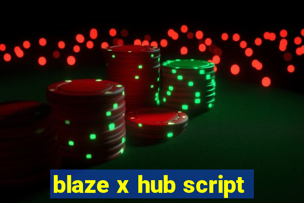 blaze x hub script